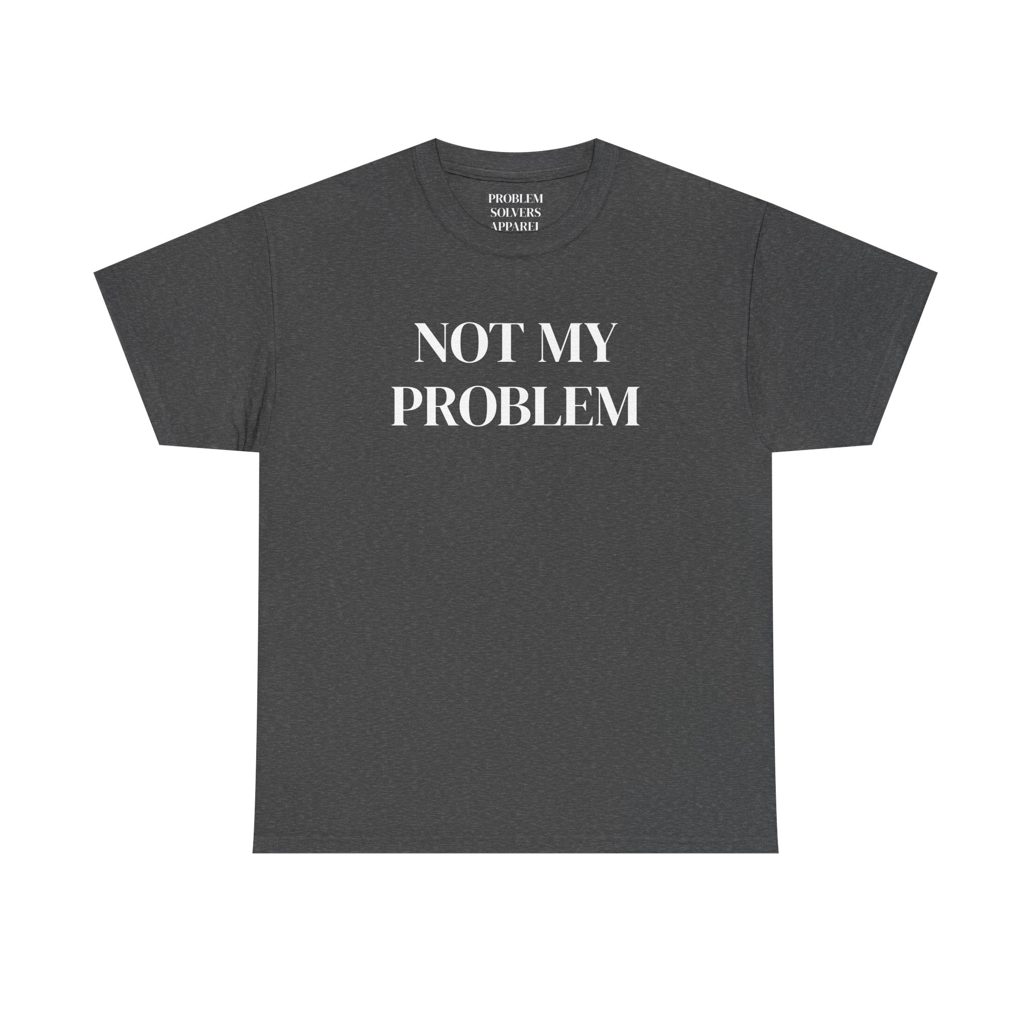 Not My Problem T‑Shirt — Funny Graphic Tee with Bold Text