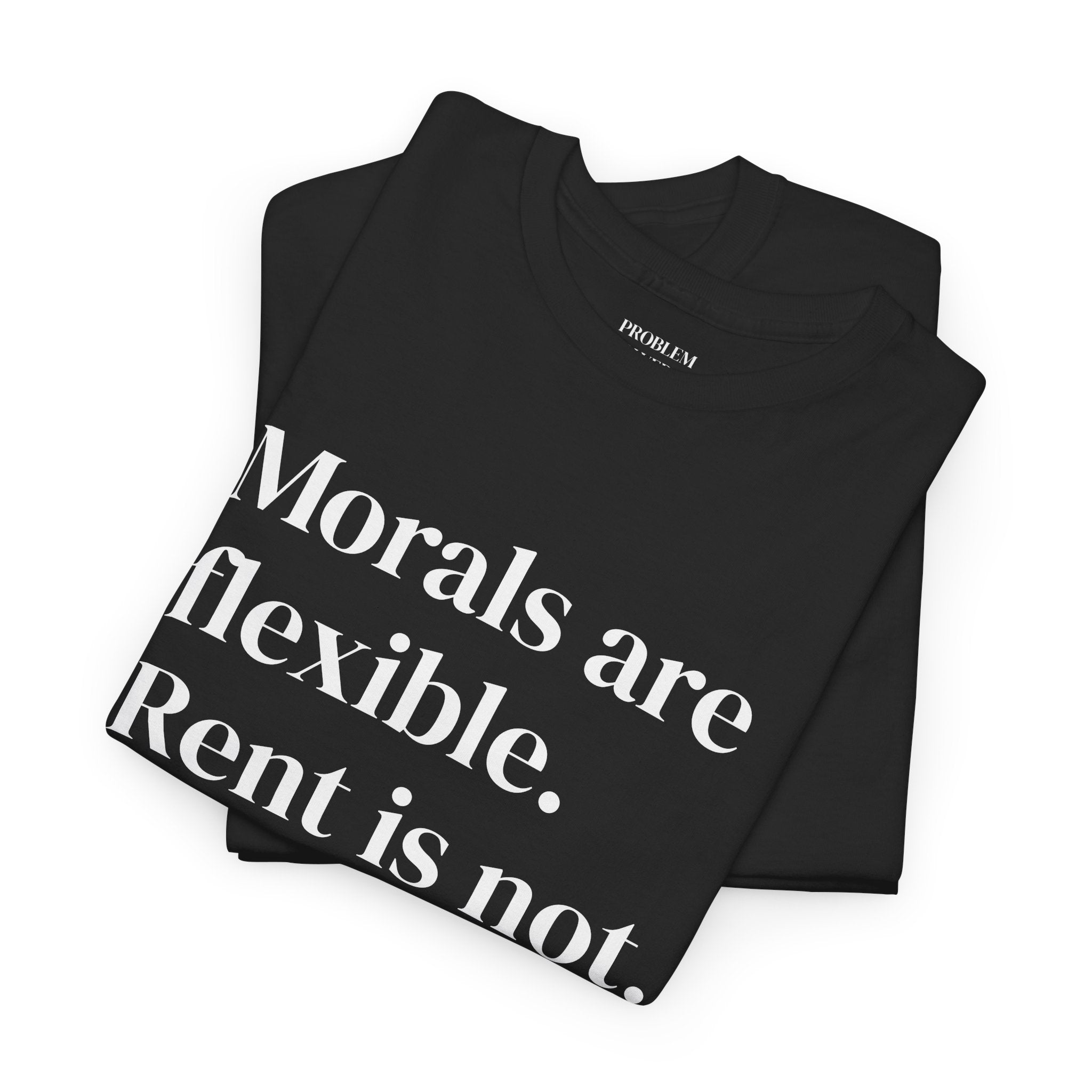 "Morals Are Flexible. Rent Is Not." Statement Tee
