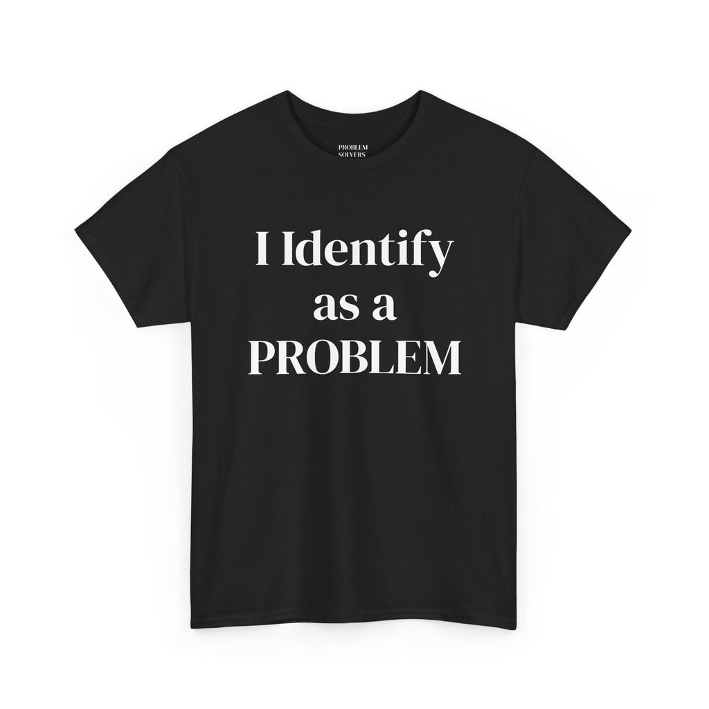 Identify as a Problem Statement Tee
