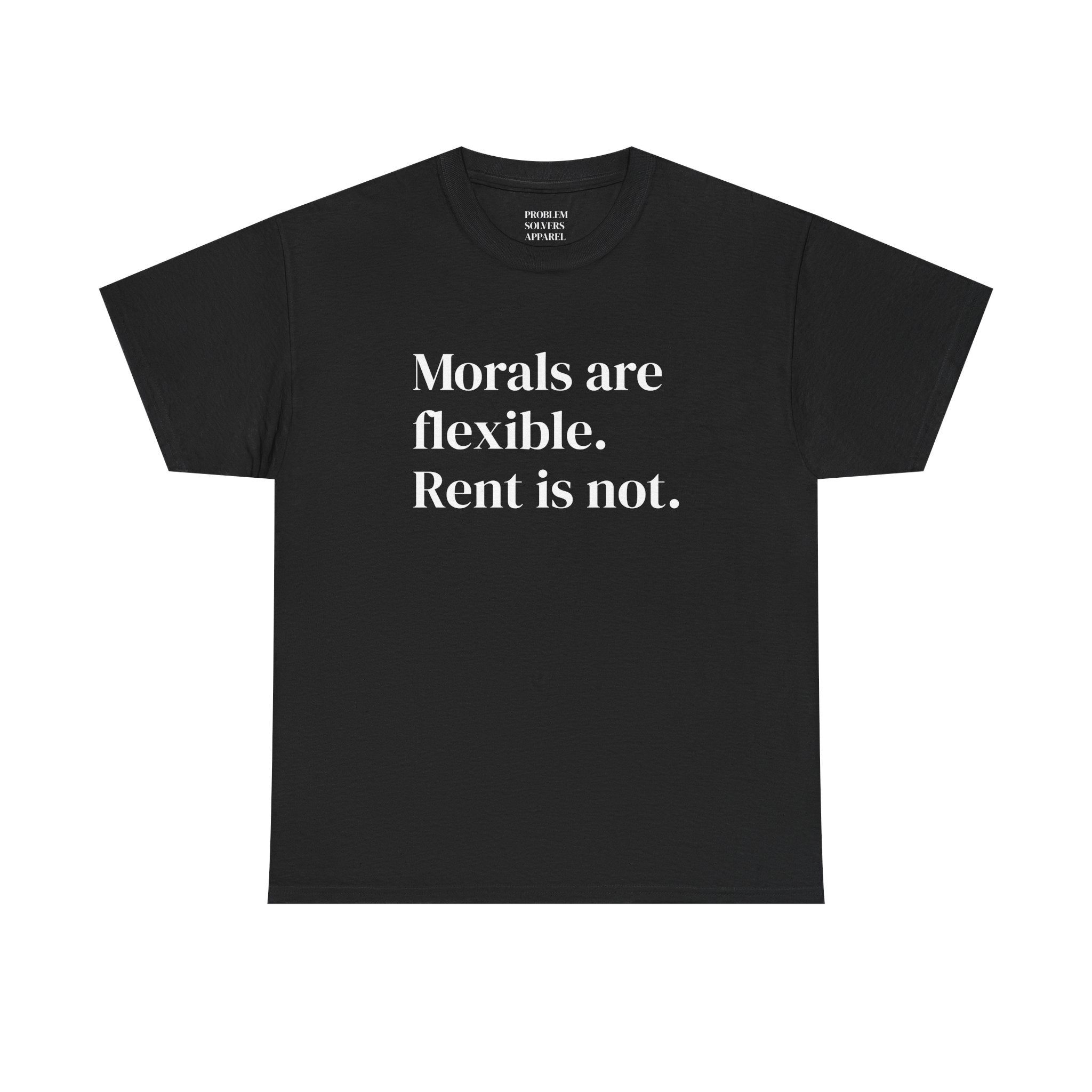 "Morals Are Flexible. Rent Is Not." Statement Tee