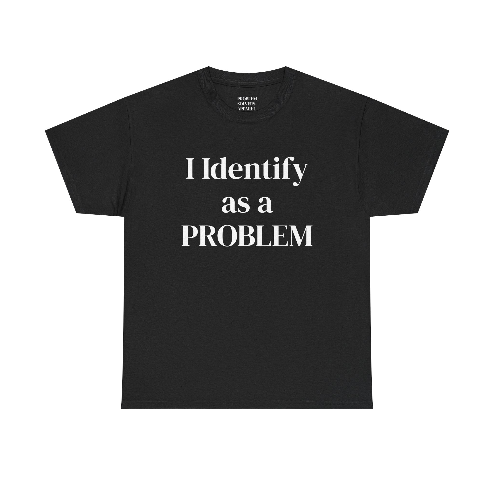 Identify as a Problem Statement Tee