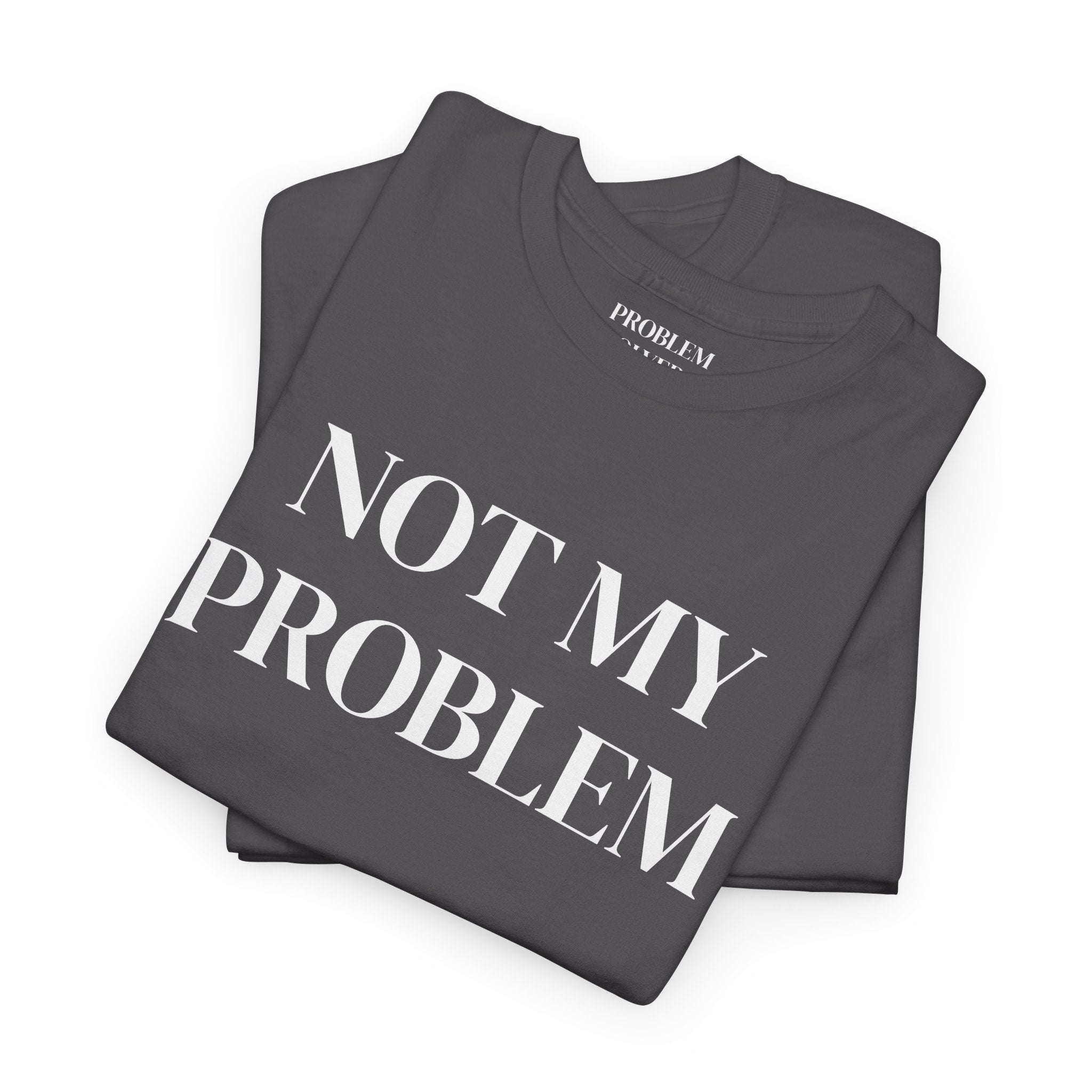 Not My Problem T‑Shirt — Funny Graphic Tee with Bold Text