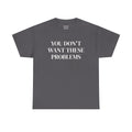 Bouncer T‑Shirt — "You Don't Want These Problems" Graphic Tee