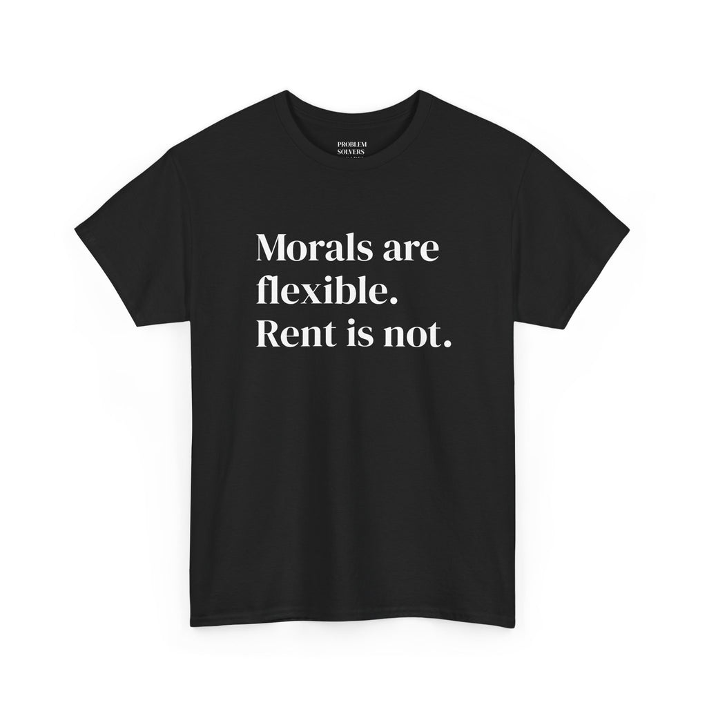 "Morals Are Flexible. Rent Is Not." Statement Tee