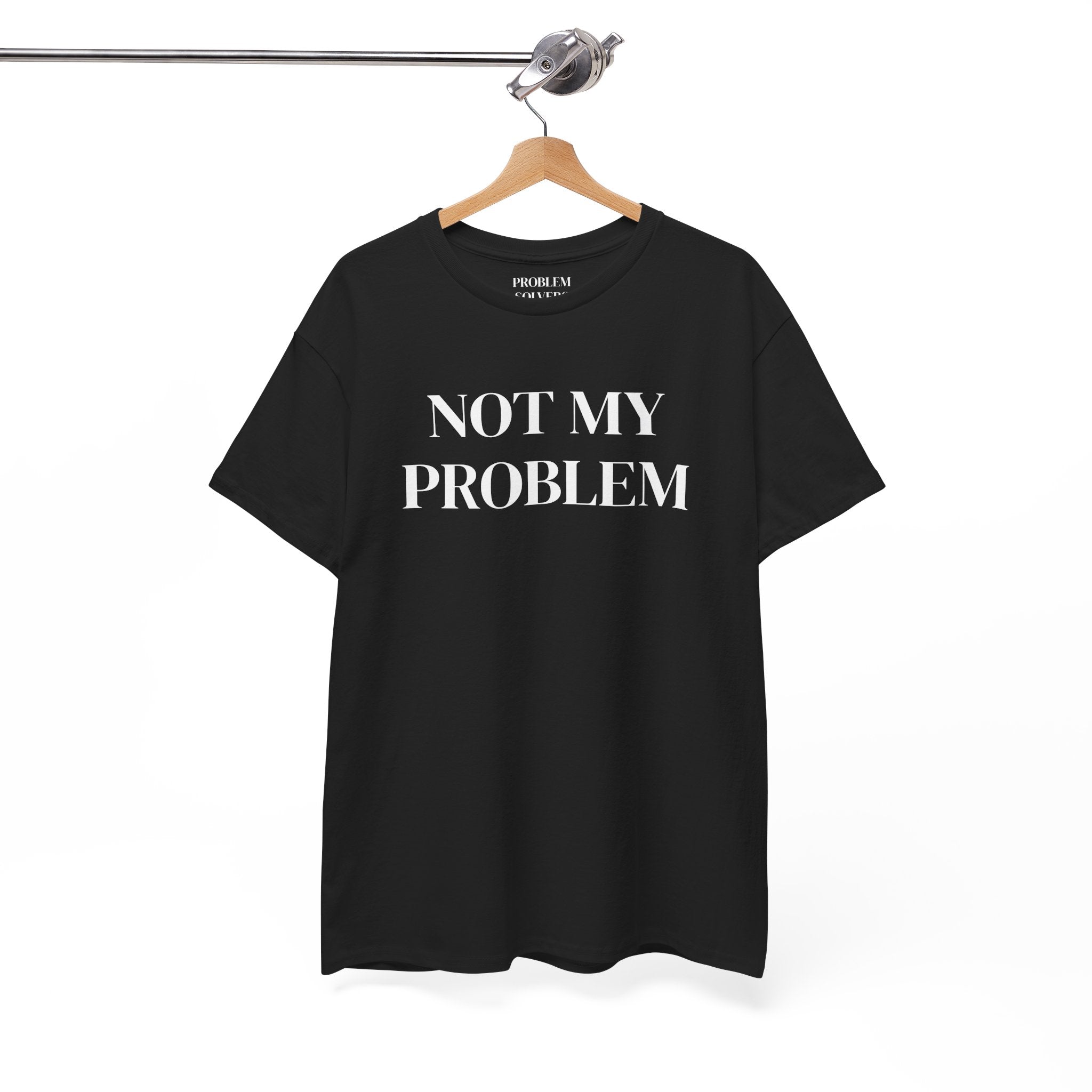 Not My Problem T‑Shirt — Funny Graphic Tee with Bold Text