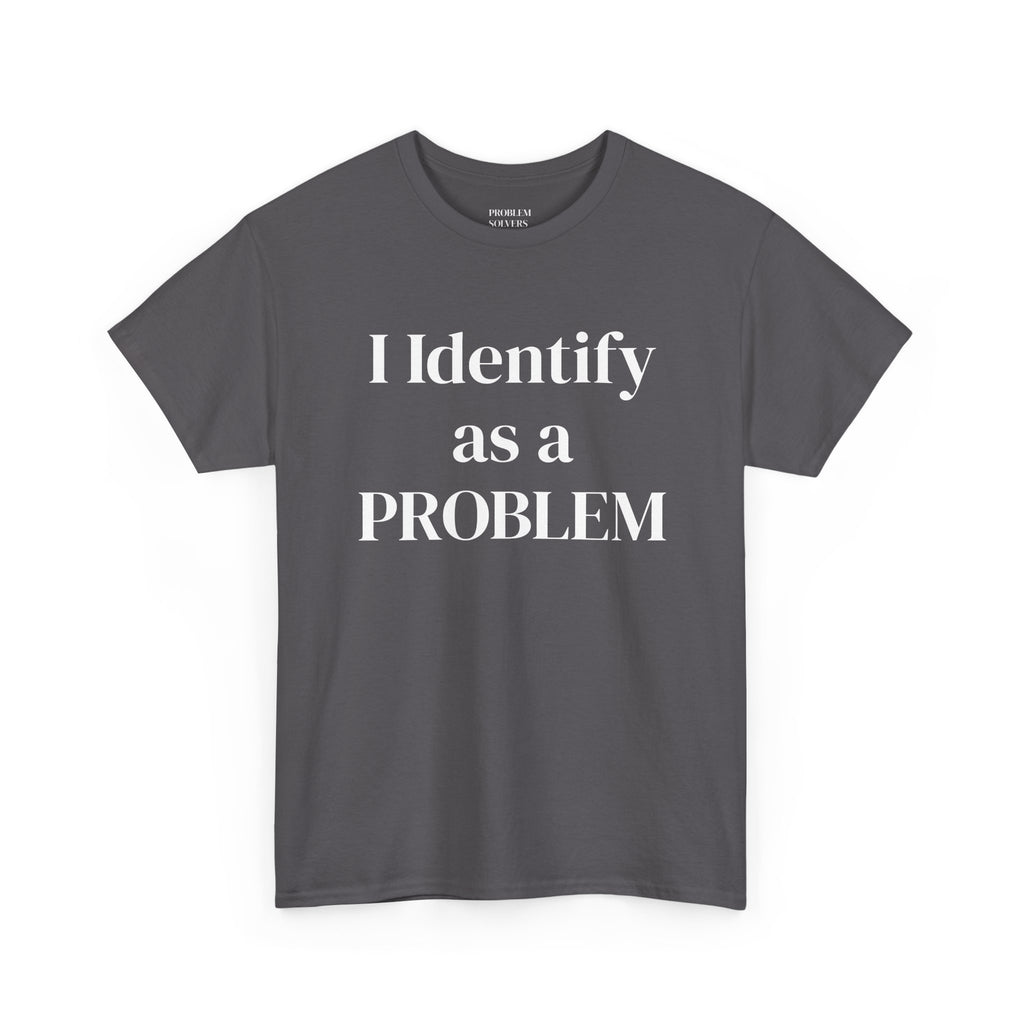Identify as a Problem Statement Tee