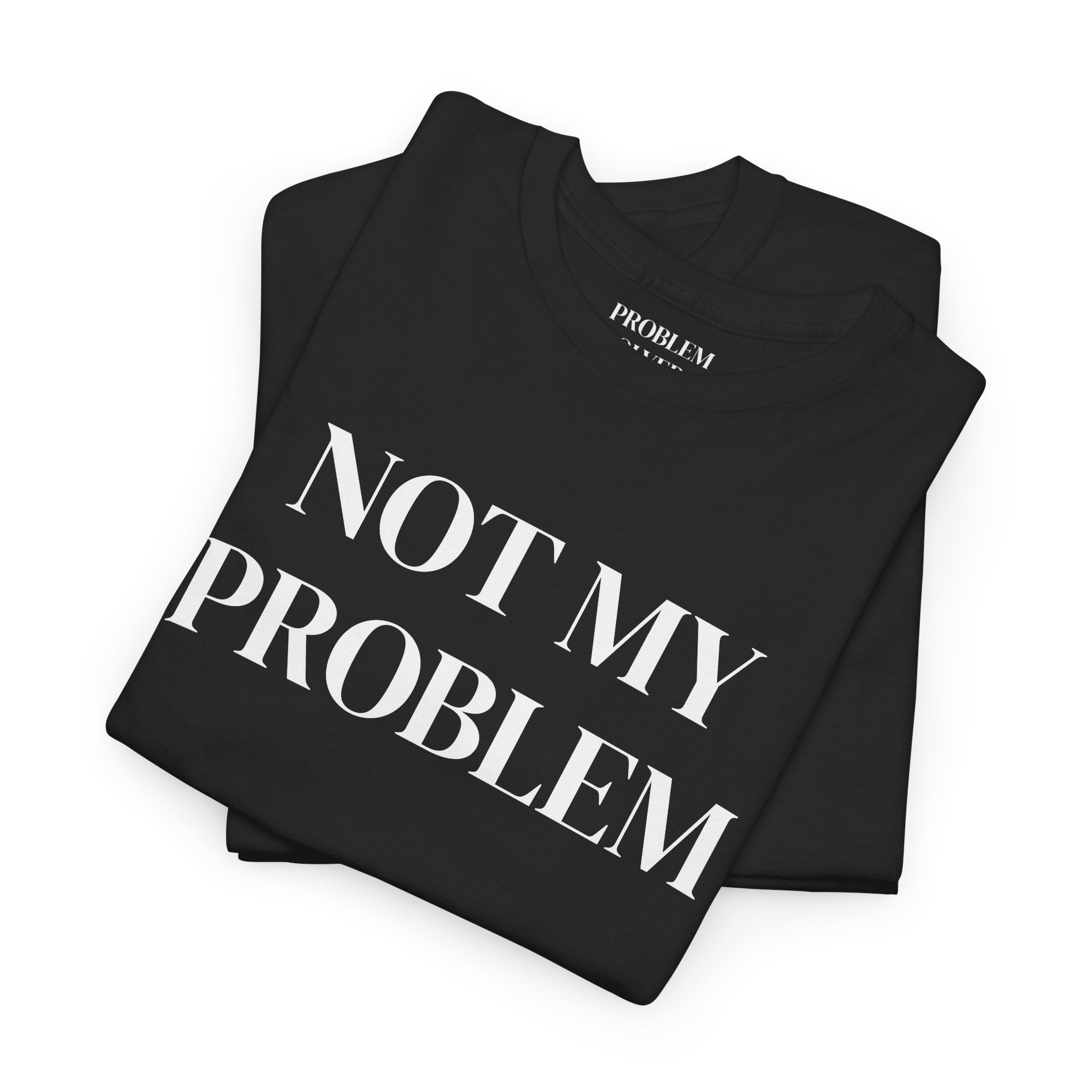 Not My Problem T‑Shirt — Funny Graphic Tee with Bold Text