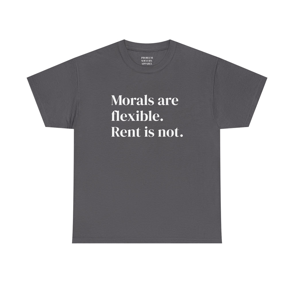 "Morals Are Flexible. Rent Is Not." Statement Tee